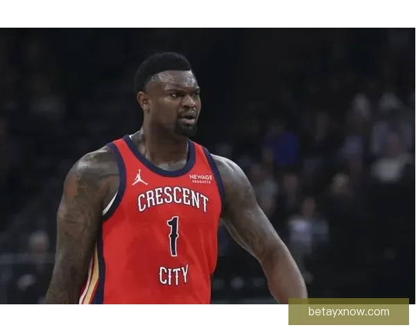 锡安若体重达标薪水或全额保障保障薪资大幅提升成焦点